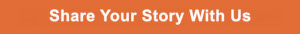 Share Your Story With Us